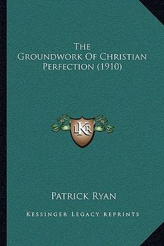 portada the groundwork of christian perfection (1910) (en Inglés)