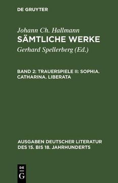 portada Samtliche Werke, Band 2, Trauerspiele II: Sophia. Catharina. Liberata (Ausgaben Deutscher Literatur Des 15. Bis 18. Jahrhunderts)