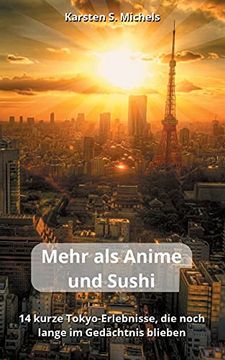 portada Mehr als Anime und Sushi: 14 Kurze Tokyo-Erlebnisse; Die Noch Lange im Gedã¤Chtnis Blieben (in German)