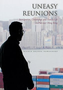 portada Uneasy Reunions: Immigration, Citizenship, and Family Life in Post-1997 Hong Kong (en Inglés)