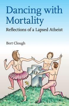 portada Dancing with Mortality: Reflections of a Lapsed Atheist (en Inglés)