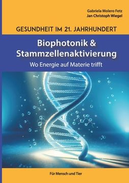 portada Gesundheit im 21. Jahrhundert: Biophotonik und Stammzellenaktivierung: Wo Energie auf Materie trifft (in German)