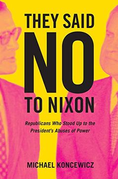 portada They Said no to Nixon: Republicans who Stood up to the President’S Abuses of Power (in English)