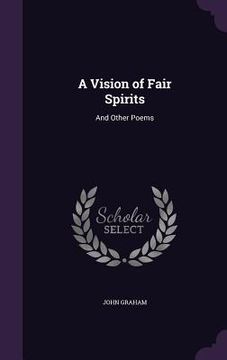 portada A Vision of Fair Spirits: And Other Poems (en Inglés)