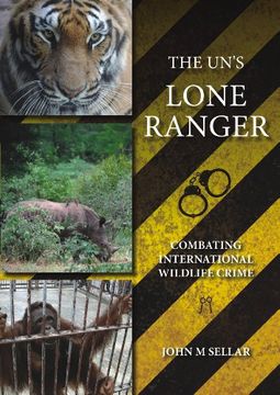portada The Un's Lone Ranger: Combating International Wildlife Crime (en Inglés)