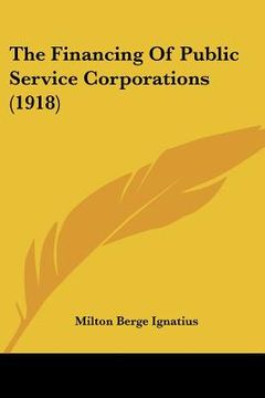 portada the financing of public service corporations (1918) (in English)