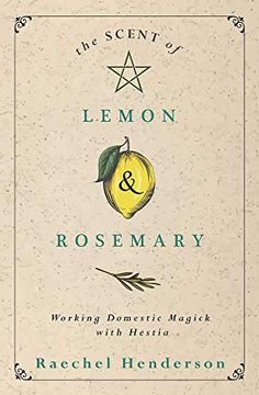 portada The Scent of Lemon and Rosemary: Working Domestic Magick With Hestia (en Inglés)