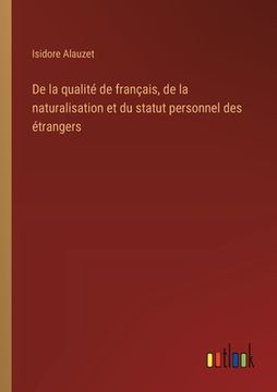 portada De la qualité de français, de la naturalisation et du statut personnel des étrangers (en Francés)