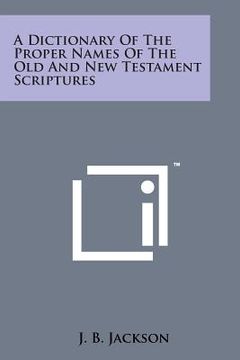 portada A Dictionary of the Proper Names of the Old and New Testament Scriptures (en Inglés)
