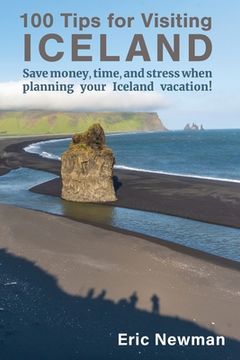 portada 100 Tips for Visiting Iceland: Save Money, Time, and Stress When Planning Your Iceland Vacation! (en Inglés)