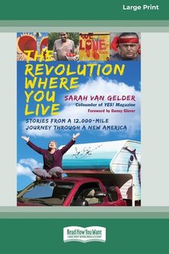 portada The Revolution Where You Live: Stories from a 12,000-Mile Journey Through a New America [16 Pt Large Print Edition] (en Inglés)