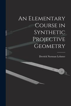 portada An Elementary Course in Synthetic Projective Geometry (en Inglés)