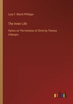 portada The Inner Life: Hymns on The Imitation of Christ by Thomas A'Kempis (en Inglés)