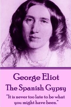 portada George Eliot - The Spanish Gypsy: "It is never too late to be what you might have been."