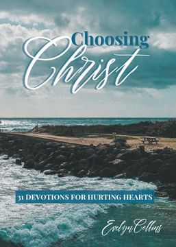 portada Choosing Christ: 31 Devotions for Hurting Hearts (en Inglés)