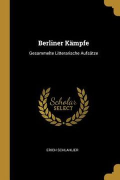 portada Berliner Kämpfe: Gesammelte Litterarische Aufsätze (en Inglés)