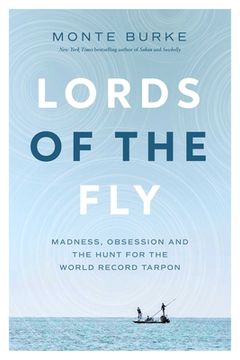 portada Lords of the Fly: Madness, Obsession, and the Hunt for the World Record Tarpon 