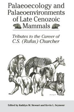portada Palaeoecology and Palaeoenvironments of Late Cenozoic Mammals: Tributes to the Career of C.S. (Rufus) Churcher (en Inglés)