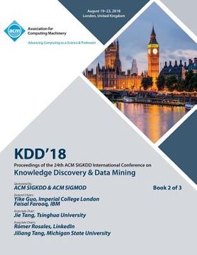 portada Kdd '18: Proceedings of the 24th ACM SIGKDD International Conference on Knowledge Discovery & Data Mining Vol 2 (en Inglés)