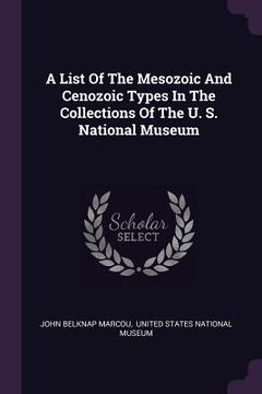 portada A List Of The Mesozoic And Cenozoic Types In The Collections Of The U. S. National Museum (en Inglés)