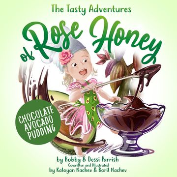 portada The Tasty Adventures of Rose Honey: Chocolate Avocado Pudding (in English)