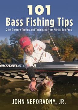 portada 101 bass fishing tips: twenty-first century bassing tactics and techniques from all the top pros