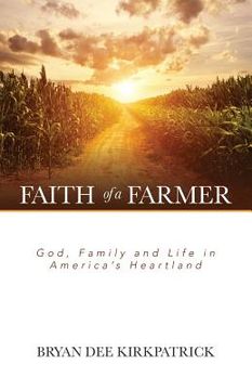 portada Faith of a Farmer: God, Family and Life in America's Heartland (en Inglés)