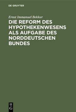 portada Die Reform des Hypothekenwesens als Aufgabe des Norddeutschen Bundes 