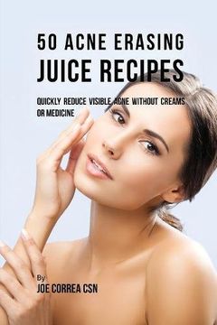 portada 50 Acne Erasing Juice Recipes: Quickly Reduce Visible Acne without Creams or Medicine