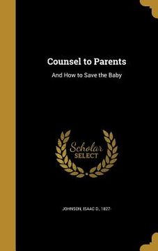 portada Counsel to Parents: And How to Save the Baby (en Inglés)