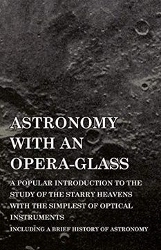 portada Astronomy With an Opera-Glass - a Popular Introduction to the Study of the Starry Heavens With the Simplest of Optical Instruments - Including a Brief History of Astronomy (in English)
