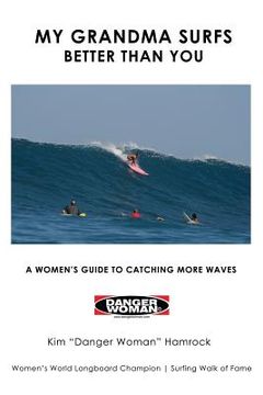 portada My Grandma Surfs Better Than You: A Women's Guide to Catching More Waves (in English)