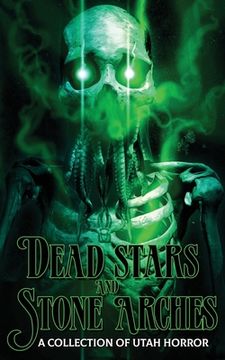 portada Dead Stars and Stone Arches: A Collection of Utah Horror (en Inglés)