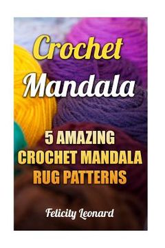 portada Crochet Mandala: 5 Amazing Crochet Mandala Rug Patterns (en Inglés)