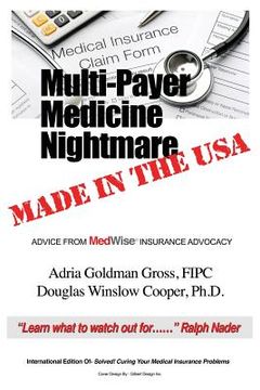 portada Multi-Payer Medicine Nightmare Made in the USA: ADVICE FROM MedWise INSURANCE ADVOCACY (in English)