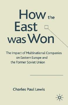 portada the how the east was won: impact of multinational companies in eastern europe and the former soviet union (en Inglés)