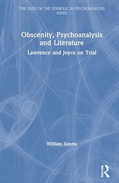 portada Obscenity, Psychoanalysis and Literature: Lawrence and Joyce on Trial (The Lines of the Symbolic in Psychoanalysis Series) (en Inglés)
