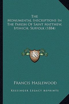 portada the monumental inscriptions in the parish of saint matthew, ipswich, suffolk (1884) (en Inglés)