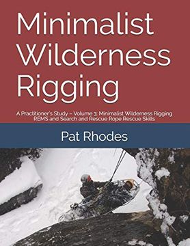 portada Minimalist Wilderness Rigging: A Practitioner’S Study – Volume 3: Minimalist Wilderness Rigging Rems and Search and Rescue Rope Rescue Skills (en Inglés)