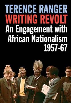 portada writing revolt: an engagement with african nationalism, 1957-67 (en Inglés)