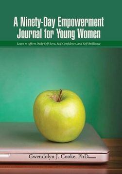 portada A Ninety-Day Empowerment Journal for Young Women: Learn to Affirm Daily Self-Love, Self-Confidence, and Self-Brilliance (en Inglés)