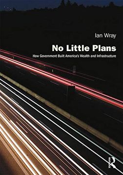 portada No Little Plans: How Government Built America's Wealth and Infrastructure