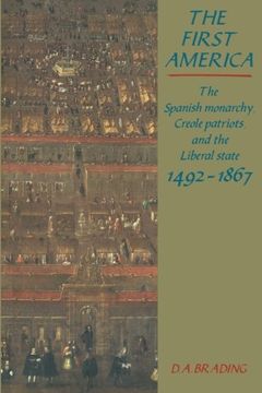 portada The First America: The Spanish Monarchy, Creole Patriots and the Liberal State 1492-1866 (en Inglés)