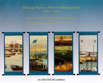 portada Chinese Views, Western Perspectives 1770-1870: The sze Yuan Tang Collection of China Coast Paintings and the Wallem Collection of China Coast Ship Portraits (in English)