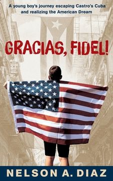 portada Gracias, Fidel!: A young boy's journey escaping Castro's Cuba and realizing the American Dream (en Inglés)