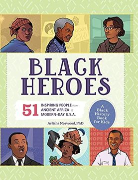 portada Black Heroes: A Black History Book for Kids: 51 Inspiring People From Ancient Africa to Modern-Day U. S. An (en Inglés)