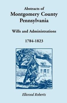 portada abstracts of montgomery county, pennsylvania wills 1784-1823 (en Inglés)