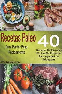 portada Recetas Paleo Para Perder Peso Rápidamente: 40 Recetas Deliciosas y Fáciles De
