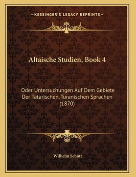 portada Altaische Studien, Book 4: Oder Untersuchungen Auf Dem Gebiete Der Tatarischen, Turanischen Sprachen (1870) (in German)