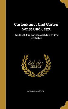 portada Gartenkunst Und Gärten Sonst Und Jetzt: Handbuch Für Gärtner, Architekten Und Liebhaber 